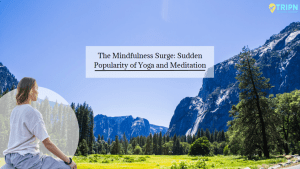 The Mindfulness Surge: Sudden Popularity of Yoga and Meditation